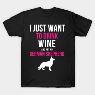 I Just Want to Drink Wine and Pet my German Shepherd T-Shirt